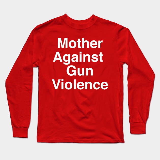 Mother's Against Gun Violence Long Sleeve T-Shirt by Current_Tees